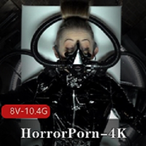 HorrorPorn高清4K口味重系列，时长10十几个小时